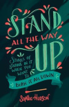 Stand All the Way Up - Stories of Staying In It When You Want to Burn It All Down